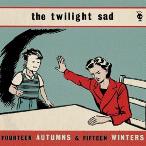 Fourteen Autumns and Fifteen Winters by The Twilight Sad
