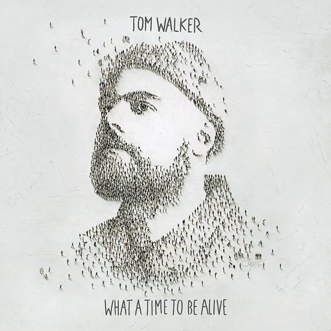 What a Time To Be Alive by Tom Walker
