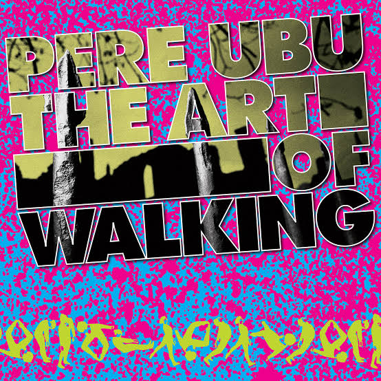 The Art of Walking by Pere Ubu
